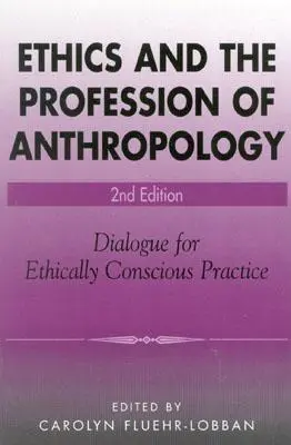 Etica e professione antropologica: Dialogo per una pratica eticamente consapevole - Ethics and the Profession of Anthropology: Dialogue for Ethically Conscious Practice