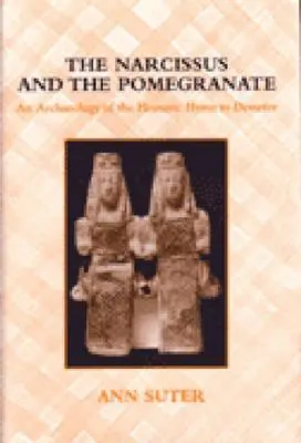 Il narciso e il melograno: Un'archeologia dell'inno omerico a Demetra - The Narcissus and the Pomegranate: An Archaeology of the Homeric Hymn to Demeter