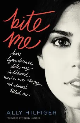 Bite Me: Come la malattia di Lyme ha rubato la mia infanzia, mi ha fatto impazzire e mi ha quasi ucciso - Bite Me: How Lyme Disease Stole My Childhood, Made Me Crazy, and Almost Killed Me