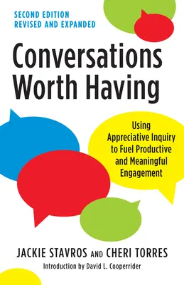 Conversazioni degne di nota, seconda edizione: Usare l'indagine apprezzativa per alimentare un impegno produttivo e significativo - Conversations Worth Having, Second Edition: Using Appreciative Inquiry to Fuel Productive and Meaningful Engagement