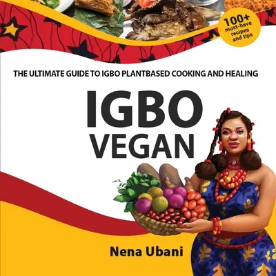 Igbo Vegan - La guida definitiva alla cucina e alla guarigione a base di piante Igbo - Igbo Vegan - The Ultimate Guide to Igbo Plantbased Cooking and Healing