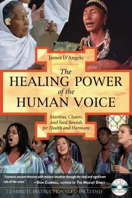 Il potere di guarigione della voce umana: Mantra, canti e suoni dei semi per la salute e l'armonia [Con CD]. - The Healing Power of the Human Voice: Mantras, Chants, and Seed Sounds for Health and Harmony [With CD]
