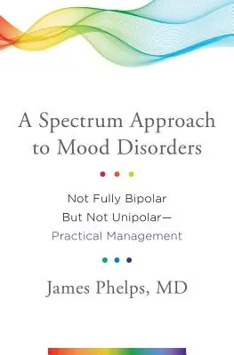 Un approccio allo spettro dei disturbi dell'umore: Non completamente bipolare ma non unipolare - Gestione pratica - A Spectrum Approach to Mood Disorders: Not Fully Bipolar But Not Unipolar--Practical Management