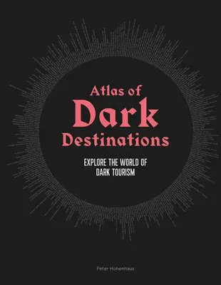 Atlante delle destinazioni oscure: Esplora il mondo del turismo dark - Atlas of Dark Destinations: Explore the World of Dark Tourism