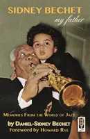 Sidney Bechet, Mio padre - Ricordi dal mondo del jazz - Sidney Bechet,  My Father - Memories from the World of Jazz