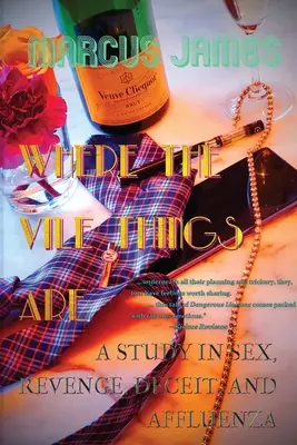 Dove sono le cose vili: Uno studio su sesso, vendetta, inganno e affluenza - Where the Vile Things Are: A Study in Sex, Revenge, Deceit, and Affluenza