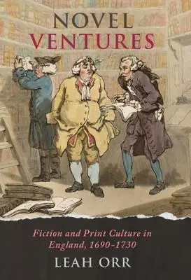 Romanzo d'avventura: Narrativa e cultura della stampa in Inghilterra, 1690-1730 - Novel Ventures: Fiction and Print Culture in England, 1690-1730