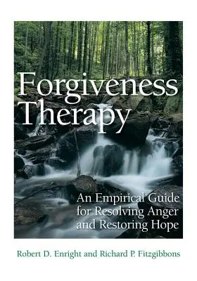 La terapia del perdono: Una guida empirica per risolvere la rabbia e ridare speranza - Forgiveness Therapy: An Empirical Guide for Resolving Anger and Restoring Hope