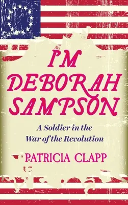 Sono Deborah Sampson: Un soldato nella guerra della rivoluzione - I'm Deborah Sampson: A Soldier in the War of the Revolution