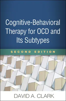 Terapia cognitivo-comportamentale per l'Ocd e i suoi sottotipi, seconda edizione - Cognitive-Behavioral Therapy for Ocd and Its Subtypes, Second Edition