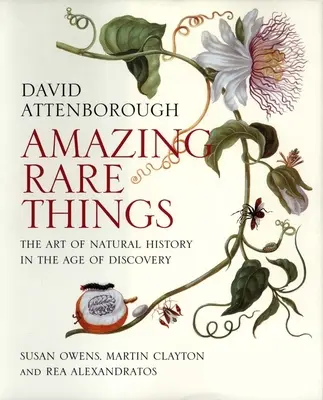 Cose stupefacenti e rare: L'arte della storia naturale nell'età delle scoperte - Amazing Rare Things: The Art of Natural History in the Age of Discovery