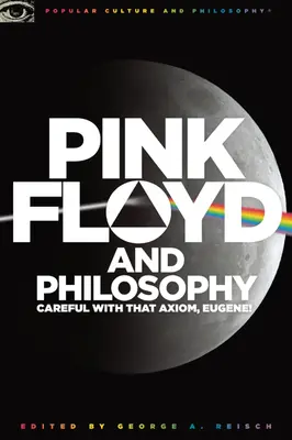 I Pink Floyd e la filosofia: Attento a quell'assioma, Eugene! - Pink Floyd and Philosophy: Careful with That Axiom, Eugene!