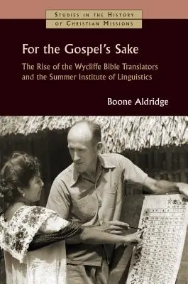 Per amore del Vangelo: L'ascesa dei traduttori della Bibbia di Wycliffe e dell'Istituto estivo di linguistica - For the Gospel's Sake: The Rise of the Wycliffe Bible Translators and the Summer Institute of Linguistics