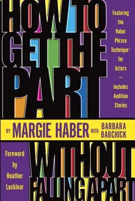 Come ottenere la parte... senza cadere a pezzi! La tecnica della frase di Haber per gli attori - How to Get the Part...Without Falling Apart!: Featuring the Haber Phrase Technique for Actors