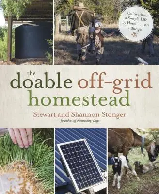 La fattoria off-grid fattibile: Coltivare una vita semplice a mano ... con un budget limitato - The Doable Off-Grid Homestead: Cultivating a Simple Life by Hand . . . on a Budget