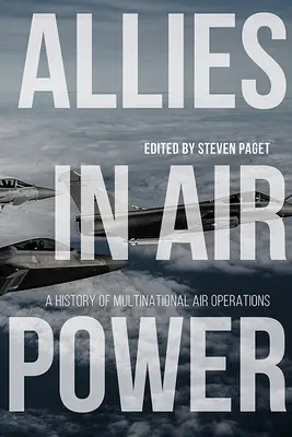 Alleati nel potere aereo: Storia delle operazioni aeree multinazionali - Allies in Air Power: A History of Multinational Air Operations