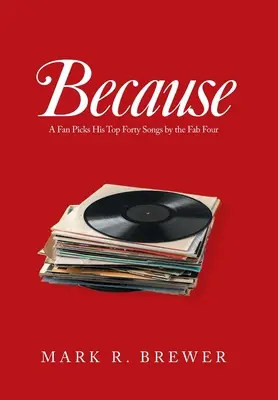 Perché: Un fan sceglie le sue quaranta canzoni migliori dei Fab Four - Because: A Fan Picks His Top Forty Songs by the Fab Four