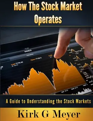 Come funziona il mercato azionario: Guida alla comprensione dei mercati azionari - How the Stock Market Operates: A Guide to Understanding the Stock Markets