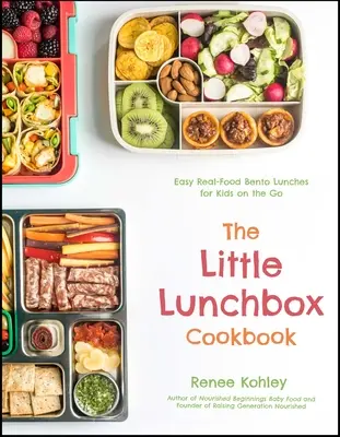 Il piccolo libro di cucina per il pranzo: 60 facili pranzi bento a base di cibo vero per bambini in movimento - The Little Lunchbox Cookbook: 60 Easy Real-Food Bento Lunches for Kids on the Go