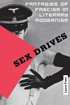 Pulsioni sessuali: Fantasie di fascismo nel modernismo letterario - Sex Drives: Fantasies of Fascism in Literary Modernism