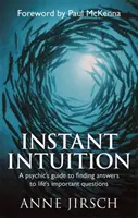 Intuizione istantanea - La guida di un sensitivo per trovare le risposte alle domande più importanti della vita - Instant Intuition - A psychic's guide to finding answers to life's important questions