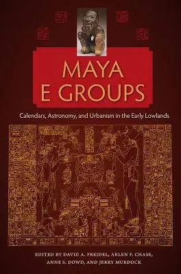 Gruppi Maya E: Calendari, astronomia e urbanistica nei primi bassopiani - Maya E Groups: Calendars, Astronomy, and Urbanism in the Early Lowlands