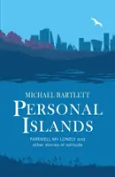 Isole personali - ADDIO ALLA MIA SOLITUDINE e altre storie avvincenti e riflessive di solitudine - Personal Islands - FAREWELL MY LONELY and other compelling and thoughtful stories of solitude