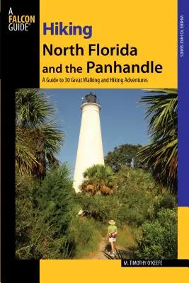 Escursioni nel nord della Florida e nel Panhandle: Una guida a 30 grandi avventure a piedi e a piedi, prima edizione - Hiking North Florida and the Panhandle: A Guide To 30 Great Walking And Hiking Adventures, First Edition