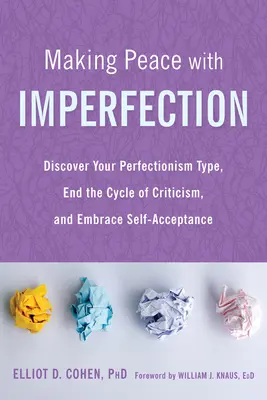 Fare pace con l'imperfezione: Scoprire il proprio tipo di perfezionismo, porre fine al ciclo della critica e abbracciare l'autoaccettazione - Making Peace with Imperfection: Discover Your Perfectionism Type, End the Cycle of Criticism, and Embrace Self-Acceptance