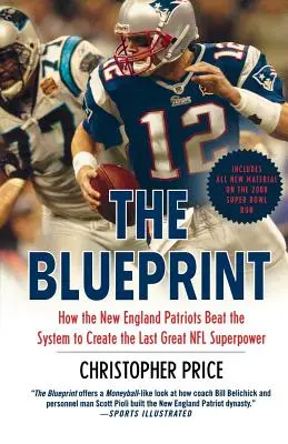 Il progetto: Come i New England Patriots hanno sconfitto il sistema per creare l'ultima grande superpotenza della NFL - The Blueprint: How the New England Patriots Beat the System to Create the Last Great NFL Superpower