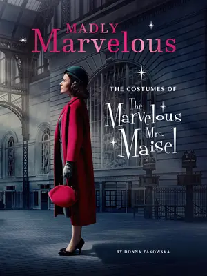 Pazzamente meraviglioso: I costumi della meravigliosa signora Maisel - Madly Marvelous: The Costumes of the Marvelous Mrs. Maisel