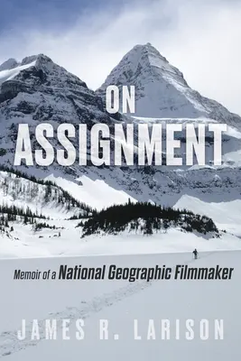 In missione: Memorie di un regista del National Geographic - On Assignment: Memoir of a National Geographic Filmmaker