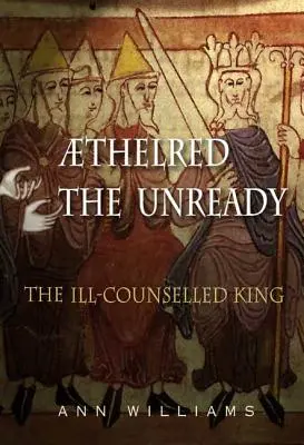 Athelred l'Unready: Il re malcontento - Athelred the Unready: The Ill-Counselled King