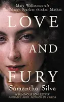 Amore e furia - Mary Wollstonecraft - Pioniera. Pensatrice senza paura. Madre. (Silva Samantha (Autore)) - Love and Fury - Mary Wollstonecraft - Trailblazer. Fearless Thinker. Mother. (Silva Samantha (Author))