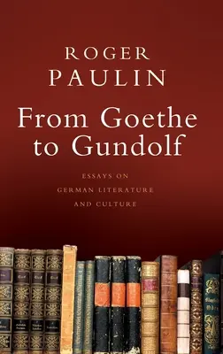 Da Goethe a Gundolf: Saggi di letteratura e cultura tedesca - From Goethe to Gundolf: Essays on German Literature and Culture