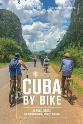 Cuba in bicicletta: 36 giri attraverso l'isola più grande dei Caraibi - Cuba by Bike: 36 Rides Across the Caribbean's Largest Island