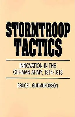 Tattiche d'assalto: L'innovazione nell'esercito tedesco, 1914-1918 - Stormtroop Tactics: Innovation in the German Army, 1914-1918
