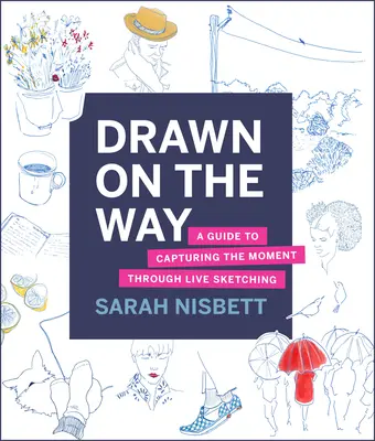 Disegnato sulla strada: Una guida per catturare il momento attraverso lo schizzo dal vivo - Drawn on the Way: A Guide to Capturing the Moment Through Live Sketching