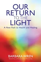 Il nostro ritorno alla luce - Un nuovo percorso di salute e guarigione - Our Return to the Light - A New Path to Health and Healing