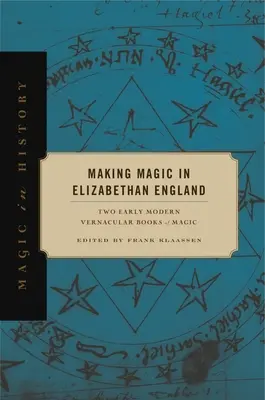 La magia nell'Inghilterra elisabettiana: Due libri di magia in vernacolo della prima età moderna - Making Magic in Elizabethan England: Two Early Modern Vernacular Books of Magic