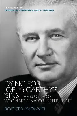 Morire per i peccati di Joe McCarthy: Il suicidio del senatore del Wyoming Lester Hunt - Dying for Joe McCarthy's Sins: The Suicide of Wyoming Senator Lester Hunt