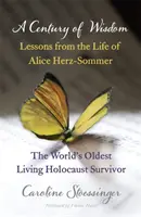 Il secolo della saggezza - Lezioni dalla vita di Alice Herz-Sommer, sopravvissuta all'Olocausto - Century of Wisdom - Lessons from the Life of Alice Herz-Sommer, Holocaust Survivor