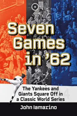 Sette partite nel '62: Gli Yankees e i Giants si affrontano in un classico delle World Series - Seven Games in '62: The Yankees and Giants Square Off in a Classic World Series