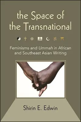 Lo spazio del transnazionale: Femminismi e Ummah nella scrittura africana e del sud-est asiatico - The Space of the Transnational: Feminisms and Ummah in African and Southeast Asian Writing