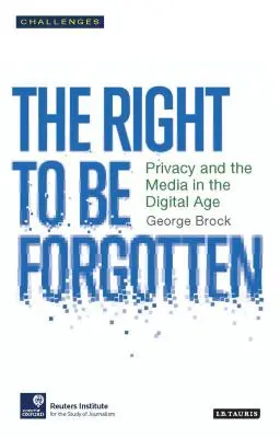Il diritto all'oblio: Privacy e media nell'era digitale - The Right to Be Forgotten: Privacy and the Media in the Digital Age