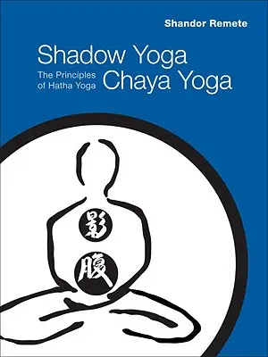Shadow Yoga, Chaya Yoga: I principi dello Hatha Yoga - Shadow Yoga, Chaya Yoga: The Principles of Hatha Yoga