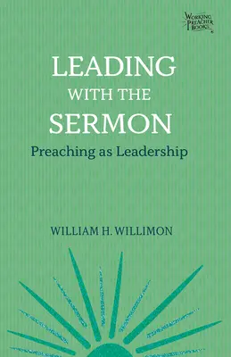 Condurre con il sermone: La predicazione come leadership - Leading with the Sermon: Preaching as Leadership