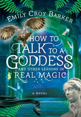 Come parlare a una dea e altre lezioni di magia reale - How to Talk to a Goddess and Other Lessons in Real Magic