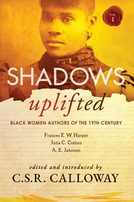 Shadows Uplifted Volume I: Autrici donne nere della narrativa americana del XIX secolo - Shadows Uplifted Volume I: Black Women Authors of 19th Century American Fiction