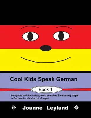 Cool Kids Speak German - Book 1: divertenti schede di attività, ricerche di parole e pagine da colorare in tedesco per bambini di tutte le età - Cool Kids Speak German - Book 1: Enjoyable activity sheets, word searches & colouring pages in German for children of all ages